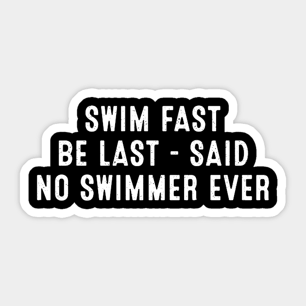 Swim Fast, Be Last Said No Swimmer Ever Sticker by trendynoize